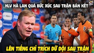 HLV Hà Lan Quá Bức Xúc Vì Trọng Trận Bán Kết Euro 2024 Lên Tiếng Chỉ Trích Dữ Dội [upl. by Bengt506]