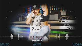 Vlăduț De La Blaj🔹️Bagă Bagă Bine🔹️Remix Dj Byxy [upl. by Ranice]