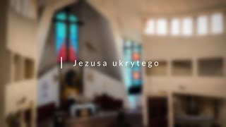 Jezusa ukrytego [upl. by Ahseiyn]