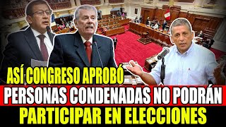 🔴 SENTENCIADOS NO PODRÁN PARTICIPAR EN ELECCIONES APROBÓ COMISIÓN DE CONSTITUCIÓN DEL CONGRESO [upl. by Feucht]