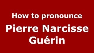 How to pronounce Pierre Narcisse Guérin FrenchFrance  PronounceNamescom [upl. by Kcaj952]