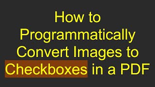 How to Programmatically Convert Images to Checkboxes in a PDF [upl. by Asinla]