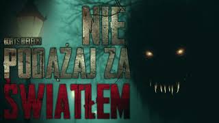 Nie podążaj za światłem  CreepyPasta PL [upl. by Ednalrim]