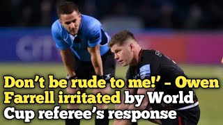 Don’t be rude to me’ – Owen Farrell irritated by World Cup referee’s response [upl. by Arden375]