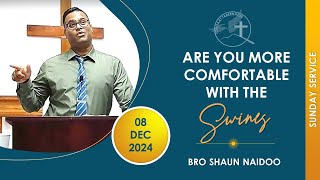 ARE YOU MORE COMFORTABLE WITH THE SWINES BRO SHAUN Tongaat Tabernacle  Sunday Service  20241208 [upl. by Nawk]