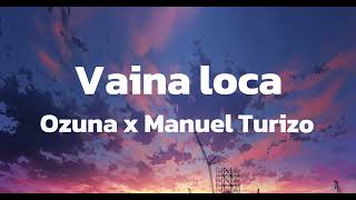 Vaina Loca  Ozuna x Manuel Turizo Letra [upl. by Medea377]