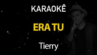 Era Tu  Tierry Karaokê Version [upl. by Uhp]