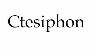 How to Pronounce Ctesiphon [upl. by Bambi]