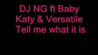 DJ NG ft Baby Katy  Tell me what it is [upl. by Asereht397]