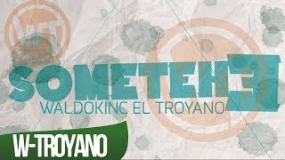 Waldokinc el Troyano  Sometehe [upl. by Yenobe240]