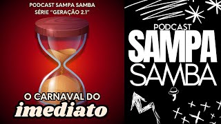 156  Carnaval do imediato  Podcast Sampa Samba [upl. by Nage174]