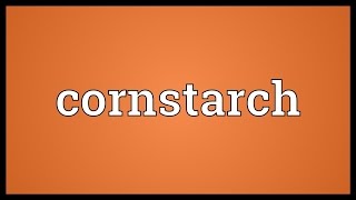 Cornstarch Meaning [upl. by Wainwright877]