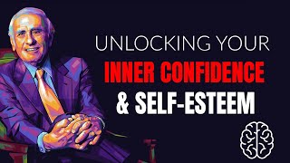 Jim Rohn quotUnlocking Your Inner Confidence and SelfEsteemquot  Jim Rohn Motivational Speech [upl. by Orimlede]