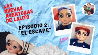 LAS NUEVAS AVENTURAS DE LALITO  EPISODIO 2 quotEL ESCAPEquot [upl. by Halimaj]