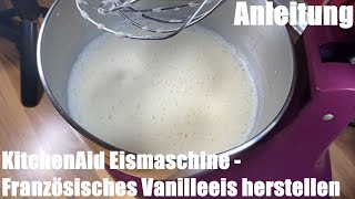 Französische Vanilleeiscreme Grundmasse herstellen in einer Eismaschine Kitchen Aid Anleitung [upl. by Ginzburg]