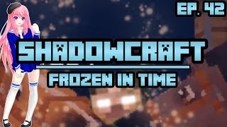 Frozen In Time  ShadowCraft  Ep 42 [upl. by Atirehc]