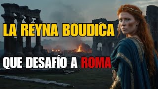 La Reyna Boudica  La Mujer que Desafío e Hizo Temblar a Roma [upl. by Sirtemed582]