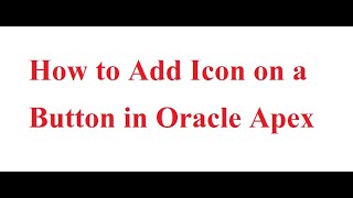 how to add icon on a button in oracle apex [upl. by Pulcheria]