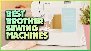 Top 5 Ultimate Brother Sewing Machines  Stitching Dreams into Reality [upl. by Anerrol626]