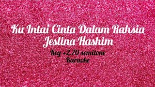 Jeslina Hashim  KU INTAI CINTA DALAM RAHSIA KARAOKE Semitones 270 [upl. by Chaworth]