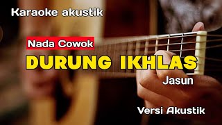 DURUNG IKHLAS  JASUN  KARAOKE NADA COWOK TARLING AKUSTIK [upl. by Rois]