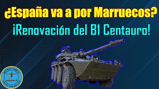 ¿ESPAÑA VA a por MARRUECOS ¡RENOVACIÓN DEL B1 CENTAURO [upl. by Lleihsad]