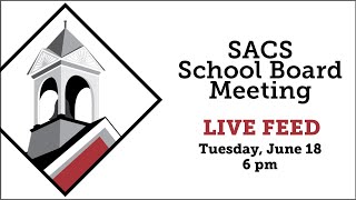 SACS School Board Meeting LIVE Feed June 18 2024 beginning at 6 pm [upl. by Ahsaz]