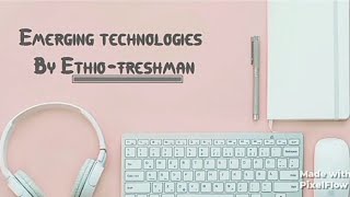 Emerging technologies chapter 4 part 2 ethioomegachannel7664 [upl. by Harmonia]