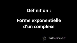 Définition  la forme exponentielle dun nombre complexe [upl. by Ratha653]