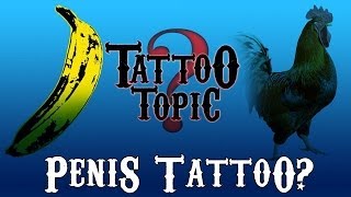 Tattoo Topic  Would you Tattoo A Penis [upl. by Quillan]