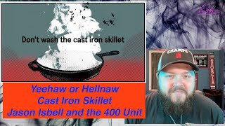 Yeehaw or Hellnaw Cast Iron Skillet By Jason Isbell and the 400 Unit [upl. by Nickolaus727]