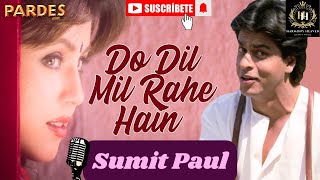 Do Dil Mil Rahe Hain  Pardesh  Kumar Sanu  Cover Song By Sumit Paul [upl. by Chil716]