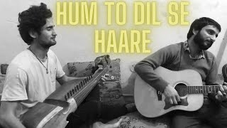 Hum To Dil Se Haare  Cover Song [upl. by Enyledam94]