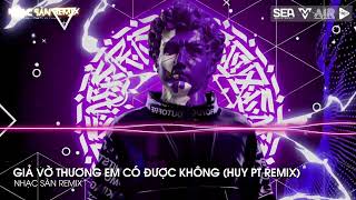 GIẢ VỜ THƯƠNG EM ĐƯỢC KHÔNG HUY PT REMIX  ANH ƠI EM MUỐN ĐI CÙNG ANH ĐI HẾT ĐOẠN ĐƯỜNG ĐỜI TIKTOK [upl. by Thalassa]