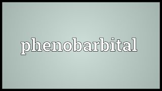 Phenobarbital Meaning [upl. by Anerak]