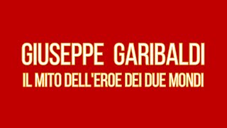 GIUSEPPE GARIBALDI IL MITO DELL EROE DEI DUE MONDI [upl. by Hsiri]