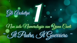 Gli Archetipi L1 il Padre il Guerriero nonsolonumerologiaconyunacanti [upl. by Terese]