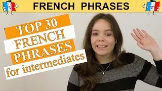 TOP 30 FRENCH PHRASES  INTERMEDIATE EDITION [upl. by Priestley]