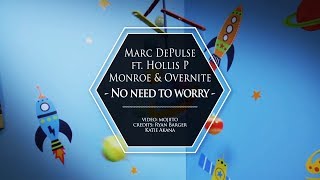 MARC DEPULSE FT HOLLIS P MONROE amp OVERNITE  NO NEED TO WORRY [upl. by Moreta399]