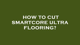 How to cut smartcore ultra flooring [upl. by Gonagle412]