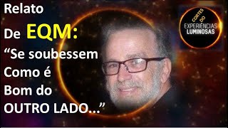 Relato de EQM quotSe soubessem como é bom do outro ladoquot [upl. by Zerdna]