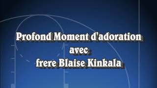 Profond Moment dadoration avec Frere Blaise Kinkala [upl. by Bentley722]