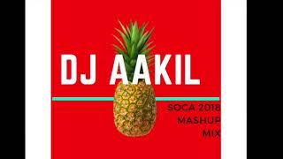 DJ AAKIL NEW 2018 SOCA MASHUP MIX [upl. by Rivkah]