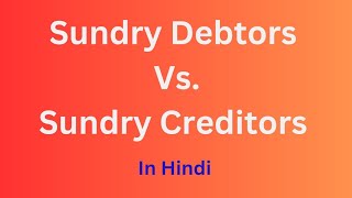 Differences Between Sundry Creditors and Sundry Debtors  Accounts  Debtors and Creditors in Hindi [upl. by Imrots]