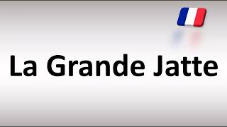 How to Pronounce La Grande Jatte French [upl. by Wyndham]