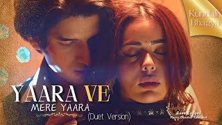 Yaara Ve Song Duet Version  Kundali Bhagya  Rajveer amp Palki  Yaara Ve Mere Yaara [upl. by Yrrok160]