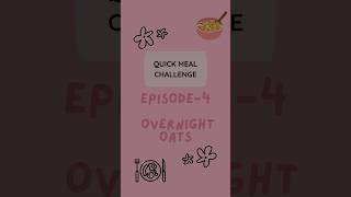 Episode 4 Quick Meal challenge  Overnight Oats 🥣Foodie quickmealchallenge overnightoats oats [upl. by Aicelav]