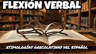 FLEXIÓN VERBAL  BASE LÉXICA DEL ENUCIADO LATINO ETIMOLOGÍAS GRECOLATINAS educacion etimología [upl. by Engel656]