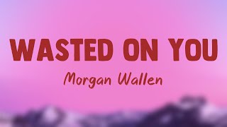 Wasted On You  Morgan Wallen Lyrics Video 🦠 [upl. by Yesak]