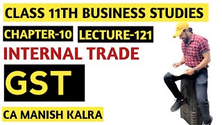 GST  Chapter10  Internal Trade  Class11 Business Studies  CA MANISH KALRA [upl. by Peirce]